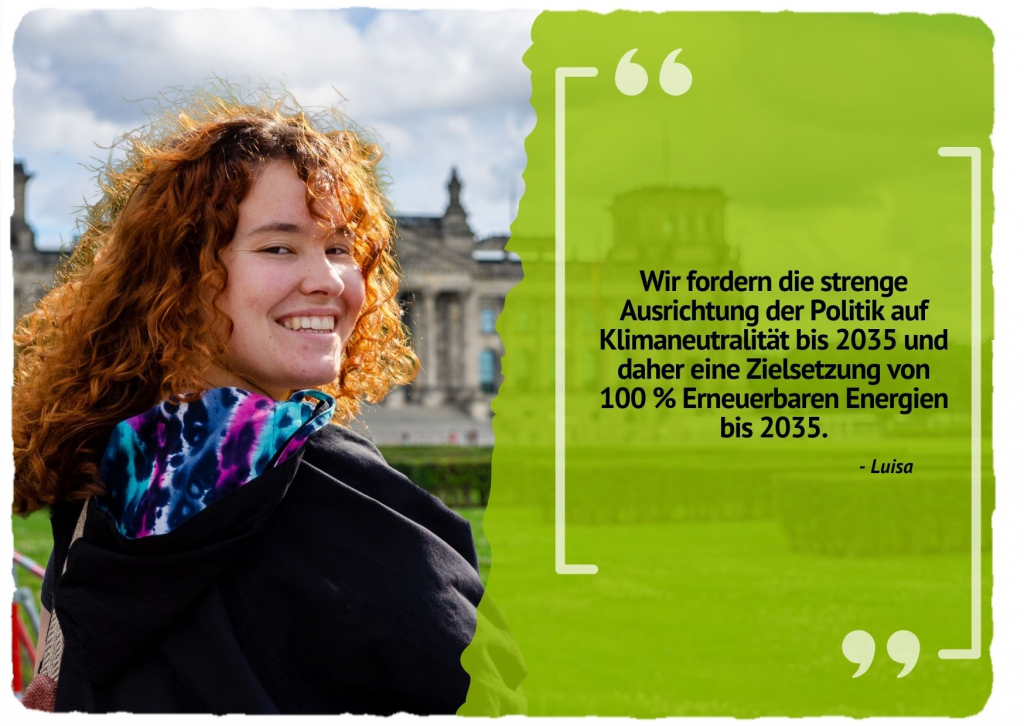 Wir fordern die strenge Ausrichtung der Politik auf Klimaneutralität bis 2035 und daher eine Zielsetzung von 100 % Erneuerbaren Energien bis 2035.