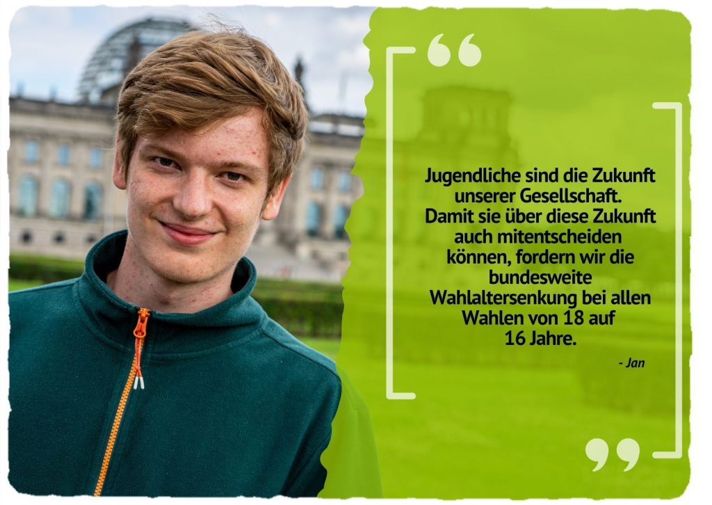 Jugendliche sind die Zukunft unserer Gesellschaft. Damit sie über diese Zukunft auch mitentscheiden können, fordern wir die bundesweite Wahlaltersenkung bei allen Wahlen von 18 auf 16 Jahre.